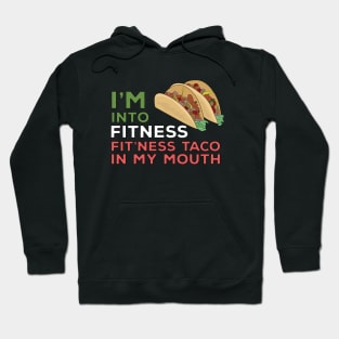 I'm Into Fitness Fit'Ness Taco In My Mouth Hoodie